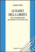 Le radici della libertà. Per un'interpretazione del pensiero di Augusto Del Noce