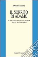 Il sorriso di Adamo. Anropologia e religione in Plessner, Gehlen, Welte e Guardini libro