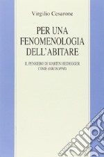 Per una fenomenologia dell'abitare. Il pensiero di Martin Heidegger come oikosophia libro