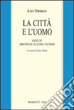 La città e l'uomo. Saggi su Aristotele, Platone e Tucidide libro