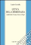 L'etica della democrazia. Attualità della filosofia del diritto di Hegel libro di Cortella Lucio