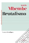 Brutalismo libro di Mbembe Achille
