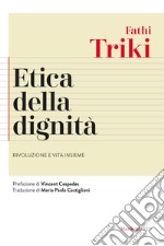 Etica della dignità. Rivoluzione e vita insieme libro