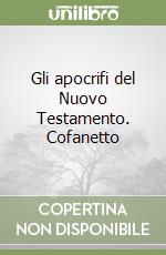 Gli apocrifi del Nuovo Testamento. Cofanetto libro