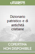 Dizionario patristico e di antichità cristiane libro