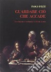 Guardare ciò che accade libro di Pezzi Paolo