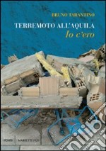 Terremoto all'Aquila. Io c'ero