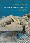 Terremoto all'Aquila. Io c'ero libro