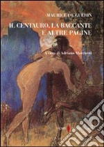 Il centauro, la baccante e altre pagine libro