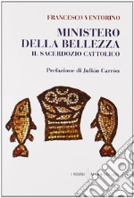 Ministero della bellezza. Il sacerdozio cattolico libro