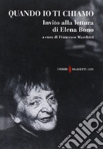 Quando io ti chiamo. Invito alla lettura di Elena Bono libro