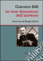 Le vere dimensioni dell'universo. Intervista di Sergio Zavoli libro