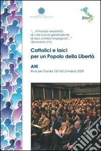 Cattolici e laici per un popolo della libertà libro