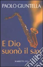 E Dio suonò il sax libro