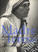 Madre Teresa. Amore senza limiti. Ediz. illustrata