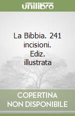 La Bibbia. 241 incisioni. Ediz. illustrata libro