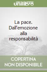 La pace. Dall'emozione alla responsabilità libro