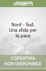 Nord - Sud. Una sfida per la pace libro