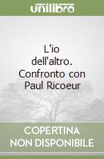 L'io dell'altro. Confronto con Paul Ricoeur libro