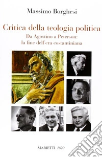 Critica della teologia politica. Da Agostino a Peterson: la fine dell'era costantiniana