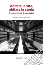 Abitare la vita, abitare la storia. A proposito di Simone Weil libro