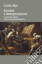 Giuristi e interpretazioni. Il ruolo del diritto nella società postmoderna libro