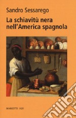 La nera nell'America spagnola. Legislazione e prassi nel Chocó colombiano del XVIII secolo. Ediz. bilingue libro