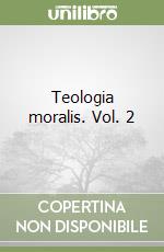 Teologia moralis. Vol. 2