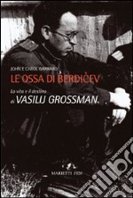 Le ossa di Berdicev. La vita e il destino di Vasilij Grossman libro