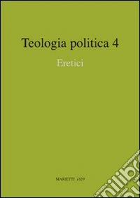Teologia politica. Vol. 4: Eretici libro
