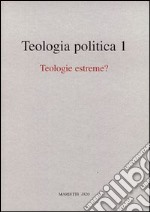 Teologia politica. Vol. 1: Teologie estreme? libro