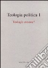 Teologia politica. Vol. 1: Teologie estreme? libro