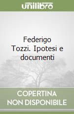 Federigo Tozzi. Ipotesi e documenti libro