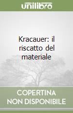 Kracauer: il riscatto del materiale