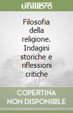 Filosofia della religione. Indagini storiche e riflessioni critiche libro