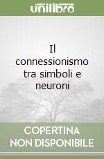 Il connessionismo tra simboli e neuroni libro