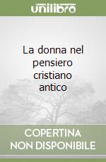 La donna nel pensiero cristiano antico libro