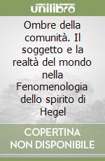 Ombre della comunità. Il soggetto e la realtà del mondo nella Fenomenologia dello spirito di Hegel