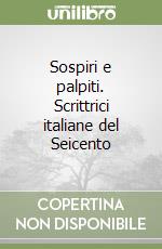 Sospiri e palpiti. Scrittrici italiane del Seicento libro