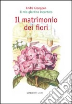 Il matrimonio dei fiori. Il mio giardino incantato libro