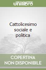 Cattolicesimo sociale e politica libro