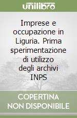 Imprese e occupazione in Liguria. Prima sperimentazione di utilizzo degli archivi INPS libro