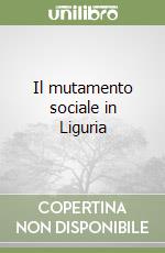 Il mutamento sociale in Liguria libro