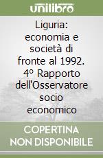 Liguria: economia e società di fronte al 1992. 4° Rapporto dell'Osservatore socio economico libro