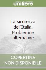 La sicurezza dell'Italia. Problemi e alternative