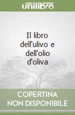 Il libro dell'ulivo e dell'olio d'oliva libro