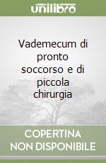 Vademecum di pronto soccorso e di piccola chirurgia libro