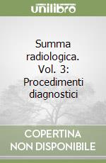 Summa radiologica. Vol. 3: Procedimenti diagnostici libro