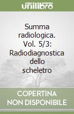 Summa radiologica. Vol. 5/3: Radiodiagnostica dello scheletro libro