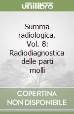 Summa radiologica. Vol. 8: Radiodiagnostica delle parti molli libro